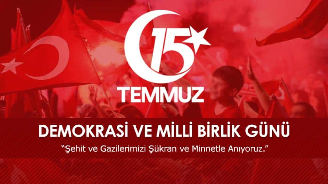 15 Temmuz Demokrasi ve Milli Birlik Günü Anma Etkinliğimiz